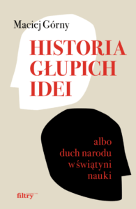 Historia głupich idei, Maciej Górny