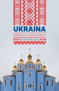 Ukraina, soroczka i kiszone arbuzy