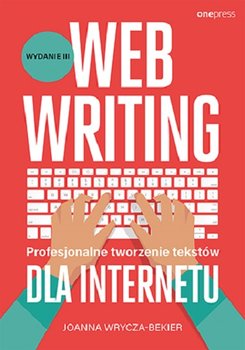 Webwriting. Profesjonalne tworzenie tekstów dla internetu, Joanna Wrycza-Bekier