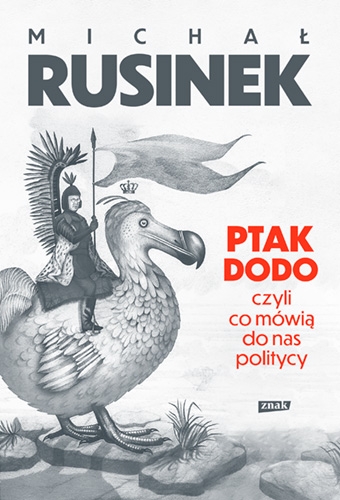 Ptak dodo, czyli co mówią do nas politycy, Michał Rusinek