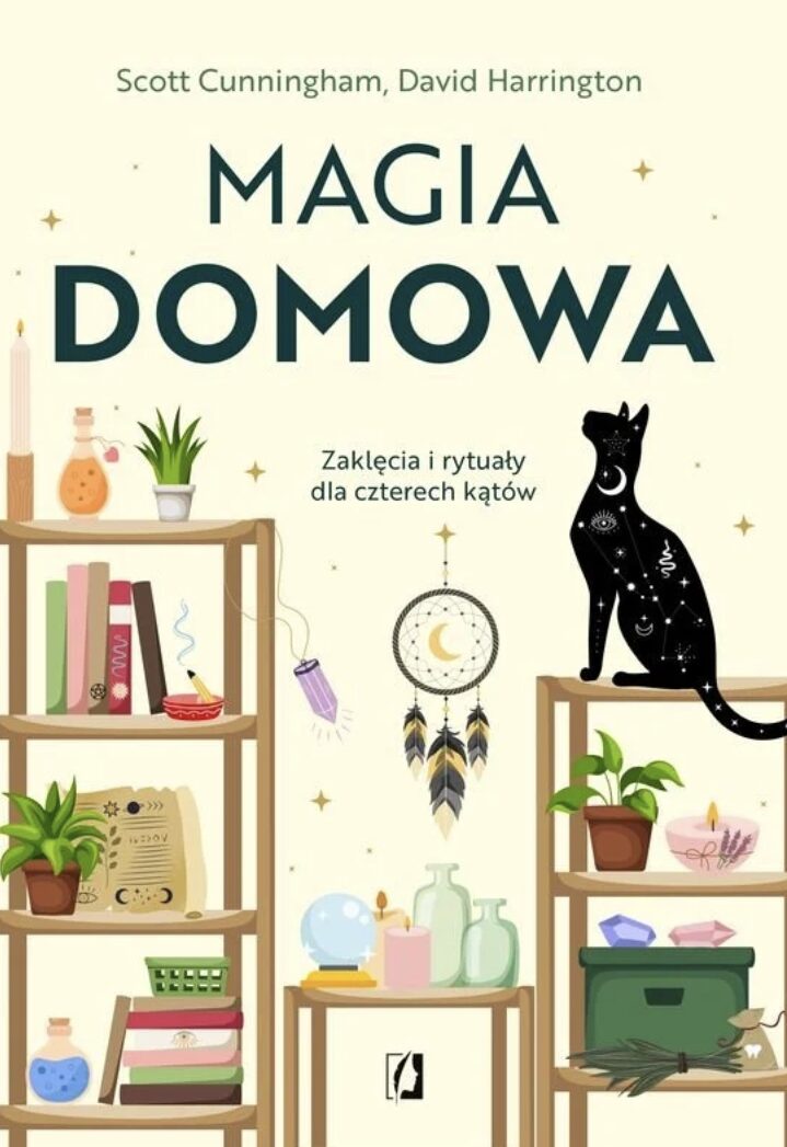 Magia domowa. Zaklęcia i rytuały dla czterech kątów