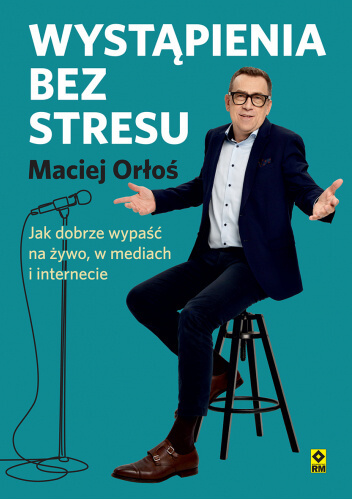 Wystąpienia bez stresu – Maciej Orłoś Wystąpienia bez stresu