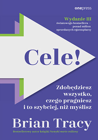 Cele! Zdobędziesz wszystko, czego pragniesz, szybciej, niż myślisz Cele! Zdobędziesz wszystko, czego pragniesz, szybciej, niż myślisz, Brian Tracy